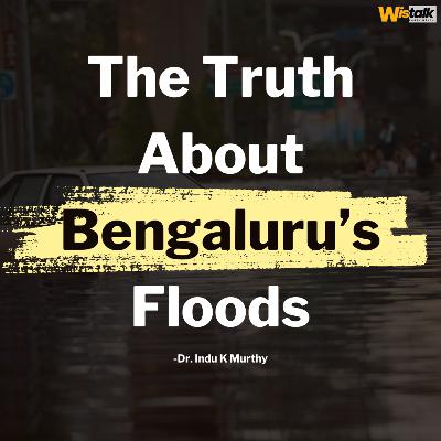 Dr. Indu K Murthy: The Truth About Bengaluru’s Floods Dr. Indu K Murthy: The Truth About Bengaluru’s Floods