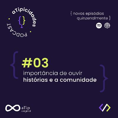 Importância de ouvir histórias e a comunidade