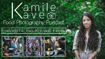 #14 Eva Kosmas Flores - Building a dream life as a food photographer