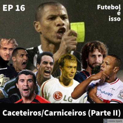 Futebol é isso #16 - Caceteiros/Carniceiros II - O inimigo agora é outro Futebol é isso #16 - Caceteiros/Carniceiros II - O inimigo agora é outro