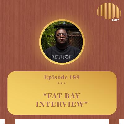 #189 - Fat Ray INTERVIEW