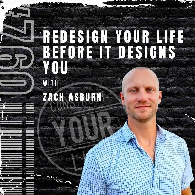 Redesign Your Life Before It Designs You with Zach Asburn | Construct your life #760