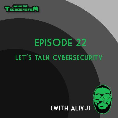 Episode 22 - Let’s Talk Cybersecurity With Aliyu Yisa