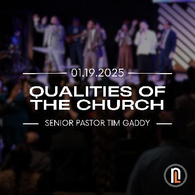 QUALITIES OF THE CHURCH | Senior Pastor Tim Gaddy