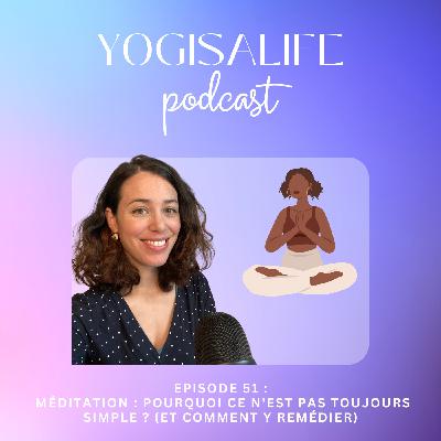Ep 51. Méditation : Pourquoi ce n'est pas toujours simple ? (et comment y remédier)
