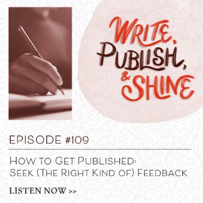 #109 How to Get Published: Seek (The Right Kind of) Feedback