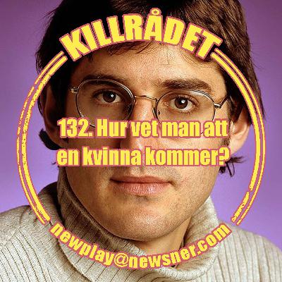 132. Frågor: Hur vet man att en kvinna kommer?