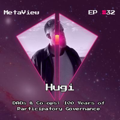 MetaView #32 -DAOs & Co-ops: 100 Years of Participatory Governance w/ Hugi