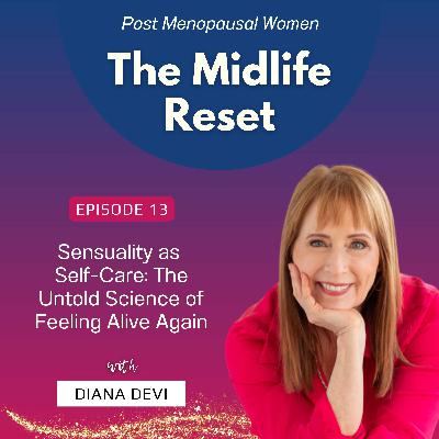 013 Sensuality as Self-Care: The Untold Science of Feeling Alive Again