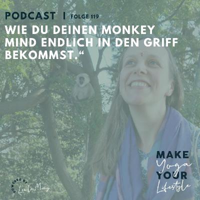 119 - Wie du deinen Monkey Mind endlich in den Griff bekommst 119 - Wie du deinen Monkey Mind endlich in den Griff bekommst