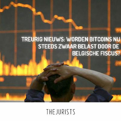 Treurig nieuws: worden bitcoins nu steeds zwaar belast door de Belgische fiscus?