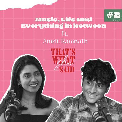 Music, Life and everything in between ft. Amrit Ramnath