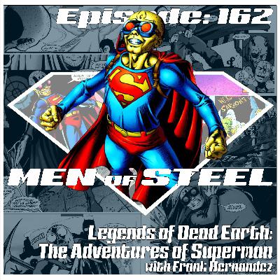 Episode 162 - Legends of Dead Earth: The Adventures of Superman with Frank Hernandez Episode 162 - Legends of Dead Earth: The Adventures of Superman with Frank Hernandez