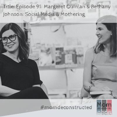 EP91: Margaret Quinlan & Bethany Johnson: Social Media & Mothering