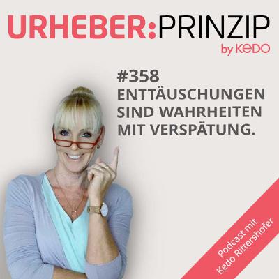 #358 Enttäuschungen sind Wahrheiten mit Verspätung.