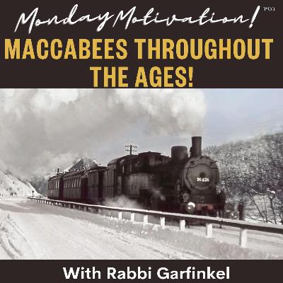 MM: “MACCABEES THROUGHOUT THE AGES!” Monday Motivation w/Rabbi Garfinkel 12-22-25