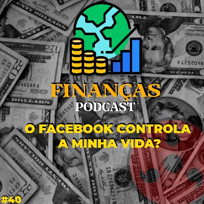 O FACEBOOK CONTROLA A MINHA VIDA? #40