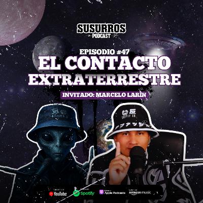 El Contacto Extraterrestre | Ep47 - Invitado Marcelo Larín