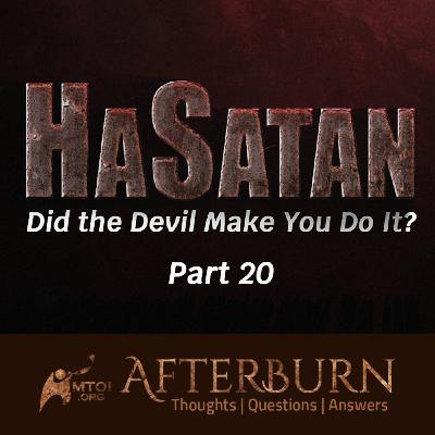Episode 1145: Afterburn | HaSatan (Did the Devil Make You Do It?) | Part 20