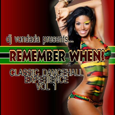 DJ Vondada presents: REMEMBER WHEN?   Classic Dancehall Experience Vol. 1