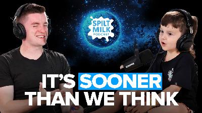 My 4-Year-Old Predicts When We Will Move To Mars | Spilt Milk Podcast | Episode #109