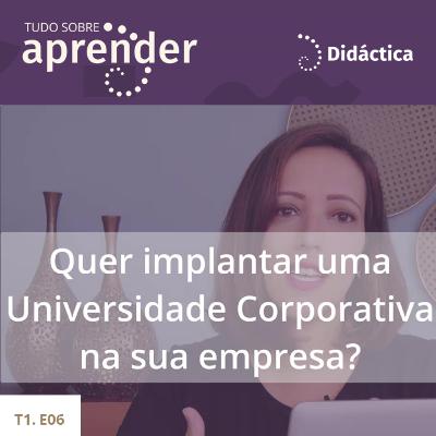 T1.E06 - Quer implantar uma universidade corporativa na sua empresa? T1.E06 - Quer implantar uma universidade corporativa na sua empresa?