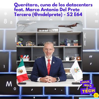 Querétaro, cuna de los datacenters feat. Marco Antonio Del Prete Tercero (@mdelprete) - S2 E64