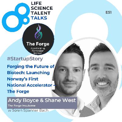 E51 #StartupStory "Forging the Future of Biotech: Launching Norway’s First National Accelerator – The Forge" with Andy Boyce & Shane West