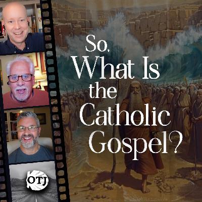 What Catholics Believe About Salvation - What is the Gospel, Part XI: On the Journey, Episode 187 What Catholics Believe About Salvation - What is the Gospel, Part XI: On the Journey, Episode 187