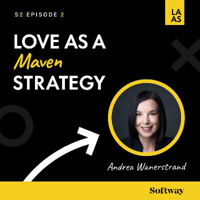 S2E002 - Love as a Maven Strategy with Andrea Wanerstrand