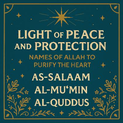 Light of Peace and Protection: Names of Allah to Purify the Heart ✨🕊️ | Ep 14