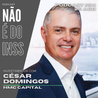 #94 Investimentos com César Domingos - HMC Capital