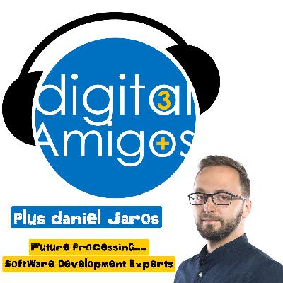 The 3 Digital Amigos PLUS Daniel Jaros - FUTURE PROCESSING