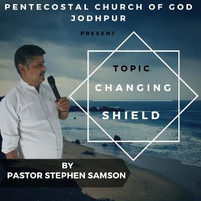 CHANGING SHIELD | Pentecostal Church Of God Jodhpur |By Ps. Stephen Samson