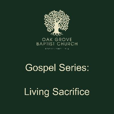 OGBC 20220807 - Gospel Series:  Living Sacrifice
