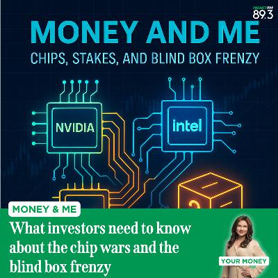 Money and Me: What investors need to know about the chip wars and the blind box frenzy