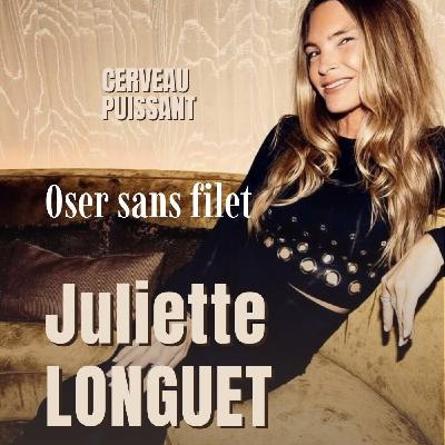 Oser sans filet, donner sans compter et transformer les épreuves en énergie de vie: Les confidences de Juliette Longuet