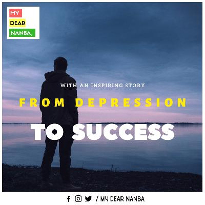 #7 - Depression to success !