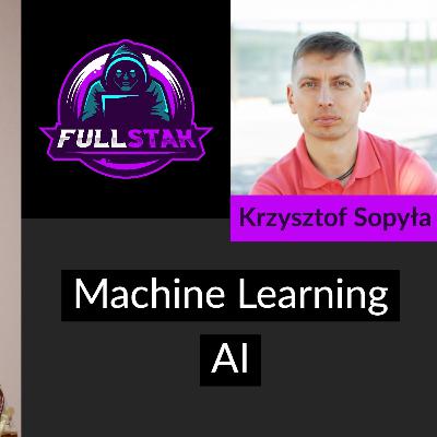 Machine Learning i AI (Krzysztof Sopyła) - FullStak #10