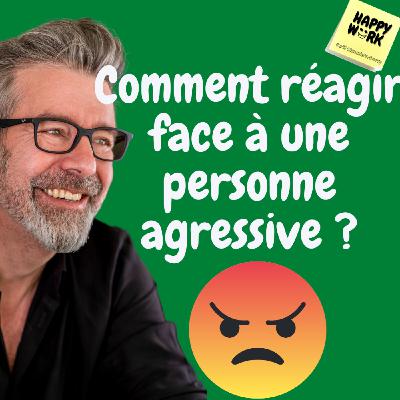 #798 - Comment réagir face à une personne agressive ?
