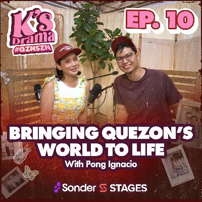 K's Drama S4E10: Bringing Quezon’s World to Life, with Pong Ignacio
