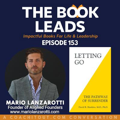 Episode 153: Mario Lanzarotti & Letting Go: The Pathway of Surrender by Dr David Hawkins Episode 153: Mario Lanzarotti & Letting Go: The Pathway of Surrender by Dr David Hawkins