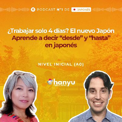 #28 Desde y Hasta ～から ～まで | ¿Semana Laboral de 4 Días en Japón? | Podcast para Aprender Japonés | A0 T2 E28