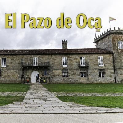 Episode 23: El Pazo de Oca (que no es el Versalles gallego)