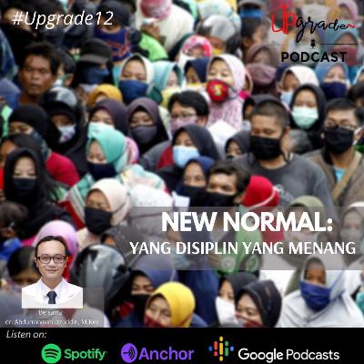Upgrade12 - New Normal: Yang Disiplin Yang Menang