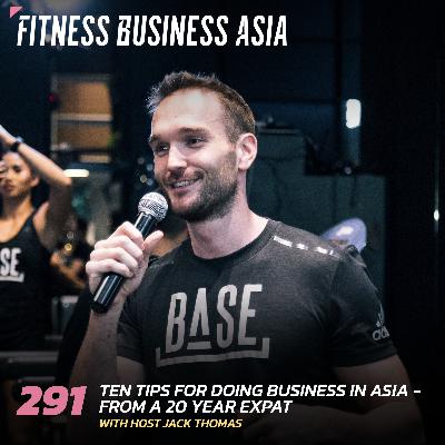 291. Ten tips for doing business in Asia (from a 20 year expat)