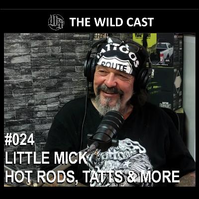 #24 The Wild Cast - Little Mick Hot Rods, Tatts & More