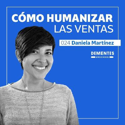 Cómo humanizar las ventas | Daniela Martínez | UNSCHOOL 024