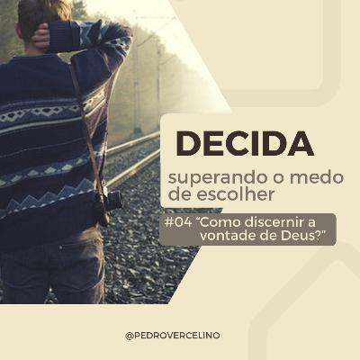 04 "Como discernir a vontade de Deus?" | DECIDA: Superando o Medo de Escolher - Pedro Vercelino 04 "Como discernir a vontade de Deus?" | DECIDA: Superando o Medo de Escolher - Pedro Vercelino