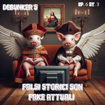Ep.6 St.3 Falsi storici Son Fake attuali